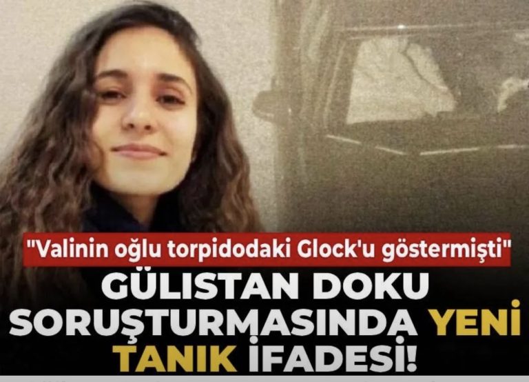 Gülistan Doku soruşturmasında yeni tanık ifadesi! “Valinin oğlu torpidodaki Glock’u göstermişti”